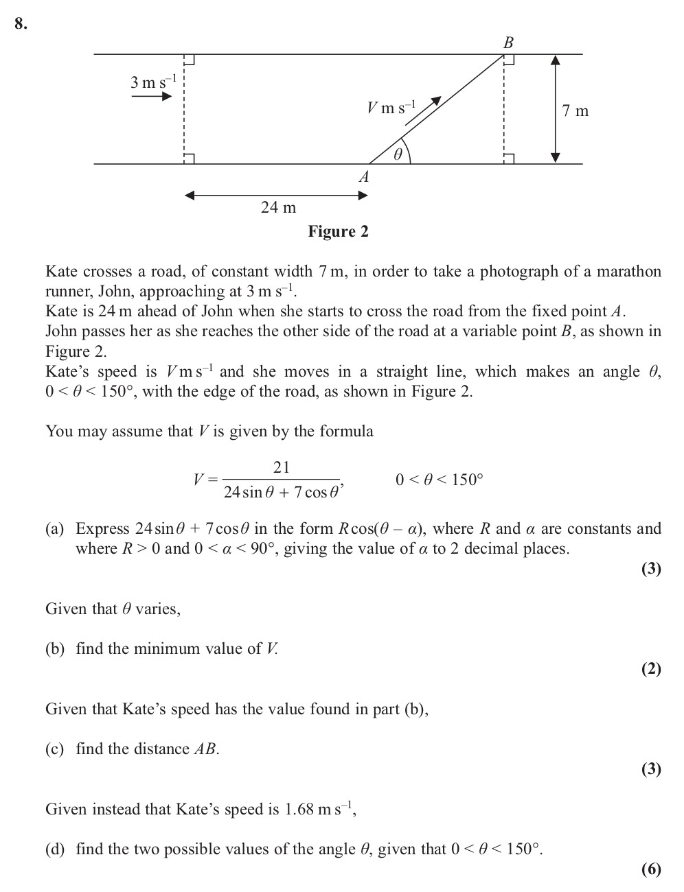 Kate-crosses-a-road,-of-constant-width-7-m,-in-order-to-take-a-photograph-of-a-marathon-runner,-John,-approaching-at-3-m-s⁻¹-Edexcel-A-Level Maths Pure-Question 2-2013-Paper 7.png
